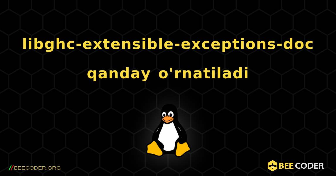 libghc-extensible-exceptions-doc  qanday o'rnatiladi. Linux
