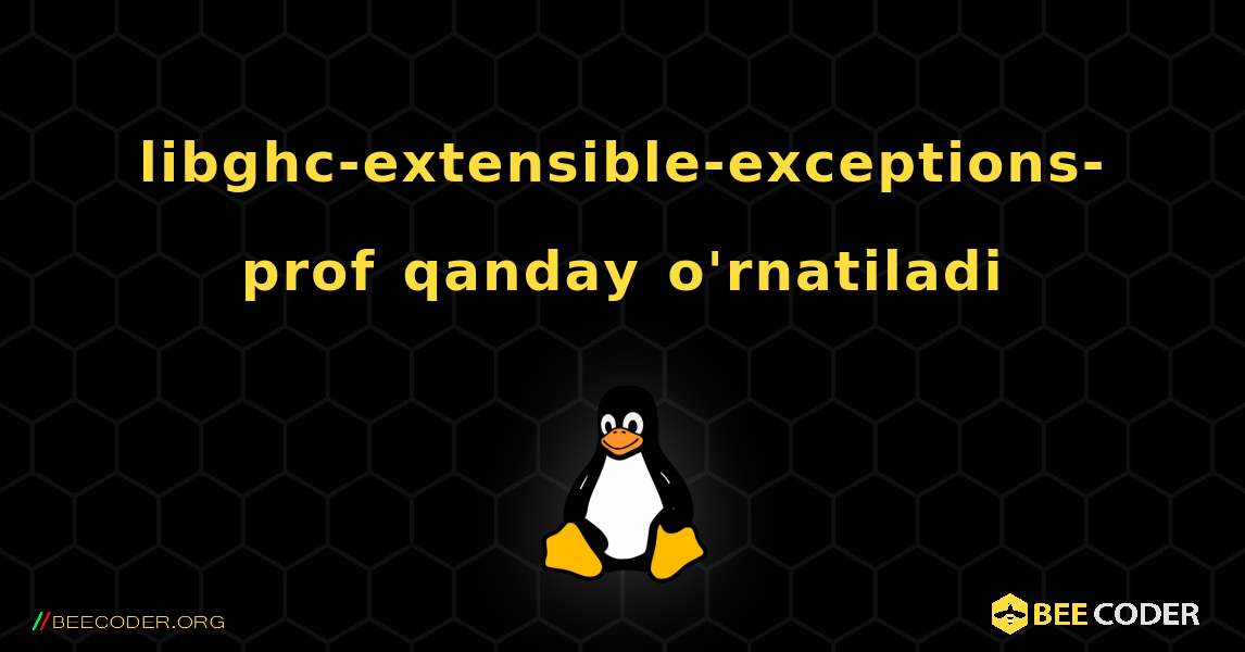 libghc-extensible-exceptions-prof  qanday o'rnatiladi. Linux