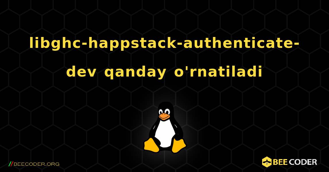 libghc-happstack-authenticate-dev  qanday o'rnatiladi. Linux