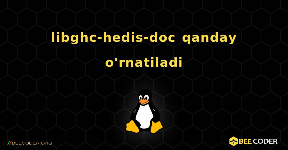 libghc-hedis-doc  qanday o'rnatiladi. Linux