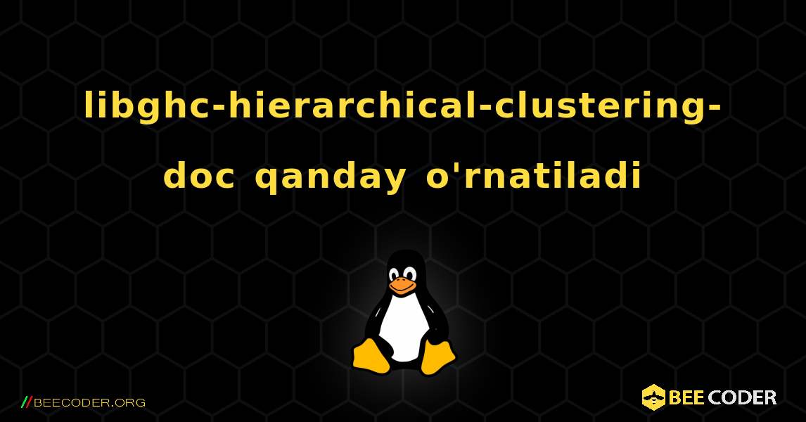 libghc-hierarchical-clustering-doc  qanday o'rnatiladi. Linux