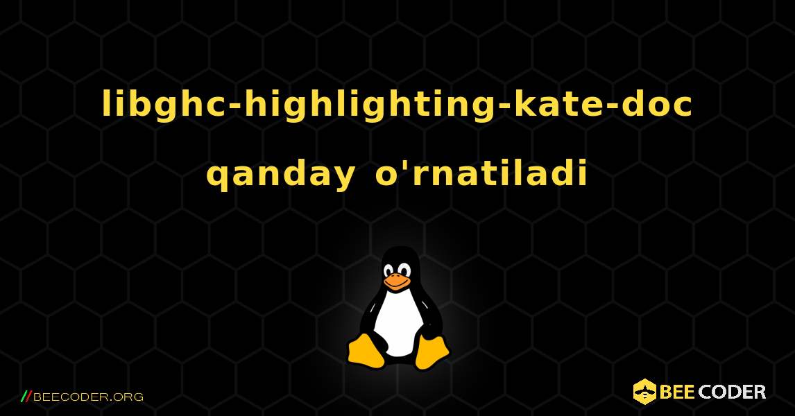 libghc-highlighting-kate-doc  qanday o'rnatiladi. Linux