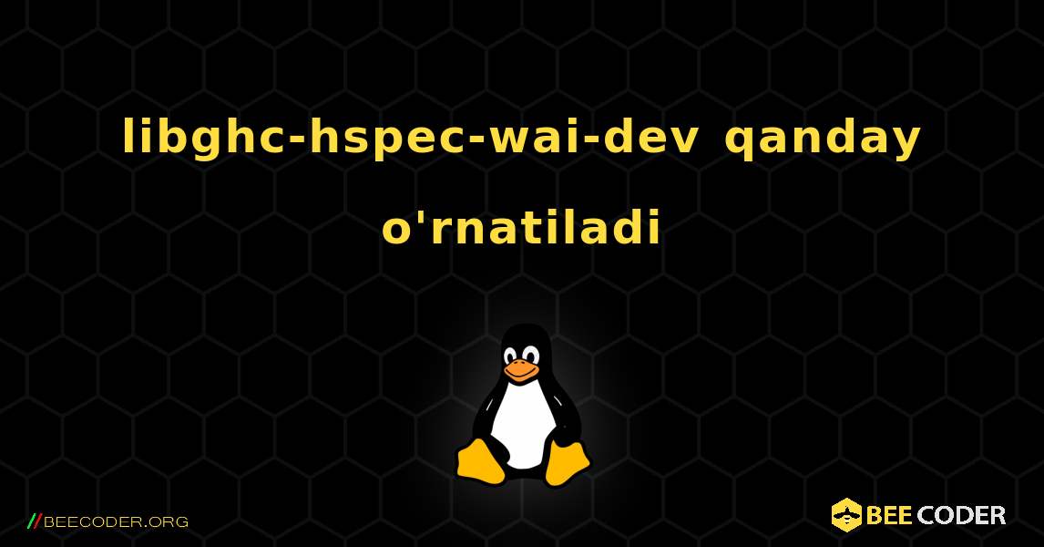 libghc-hspec-wai-dev  qanday o'rnatiladi. Linux