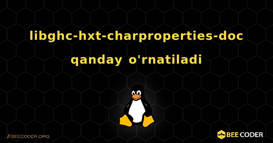 libghc-hxt-charproperties-doc  qanday o'rnatiladi. Linux