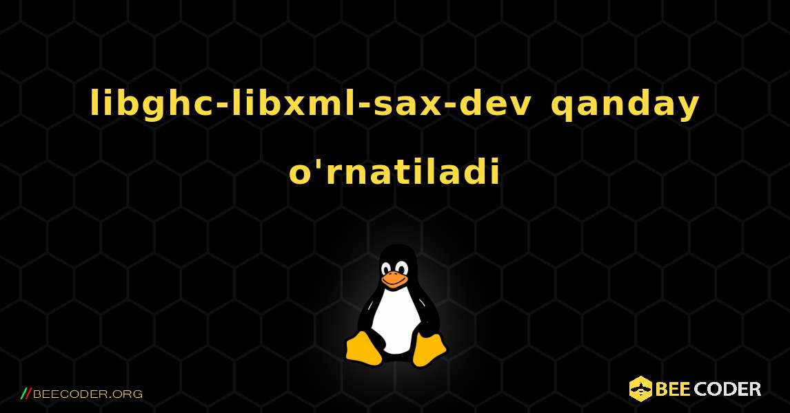 libghc-libxml-sax-dev  qanday o'rnatiladi. Linux