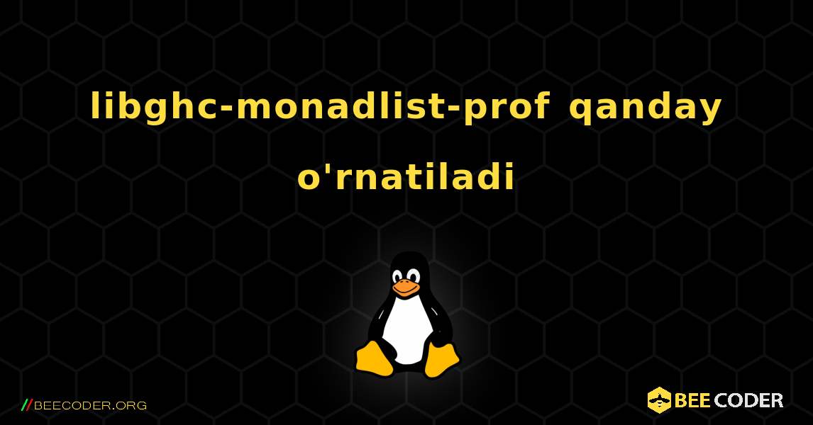 libghc-monadlist-prof  qanday o'rnatiladi. Linux