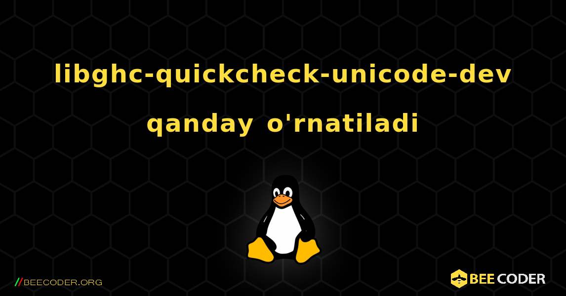 libghc-quickcheck-unicode-dev  qanday o'rnatiladi. Linux