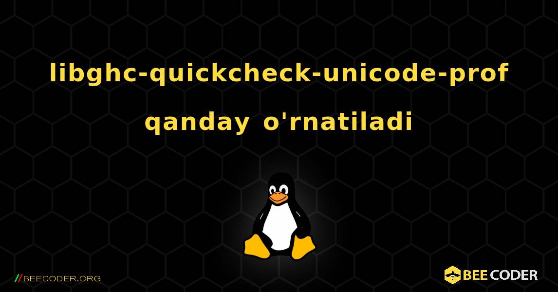 libghc-quickcheck-unicode-prof  qanday o'rnatiladi. Linux