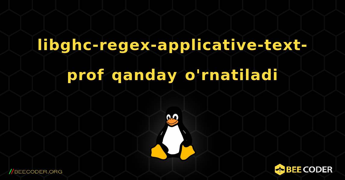 libghc-regex-applicative-text-prof  qanday o'rnatiladi. Linux