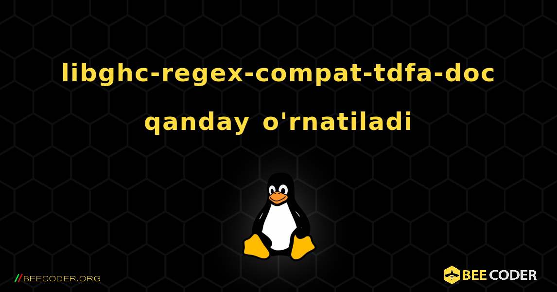 libghc-regex-compat-tdfa-doc  qanday o'rnatiladi. Linux
