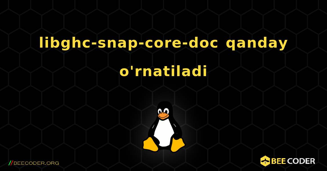 libghc-snap-core-doc  qanday o'rnatiladi. Linux