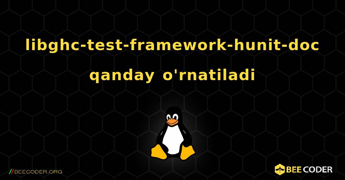 libghc-test-framework-hunit-doc  qanday o'rnatiladi. Linux