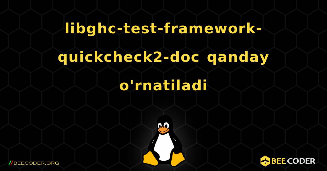 libghc-test-framework-quickcheck2-doc  qanday o'rnatiladi. Linux