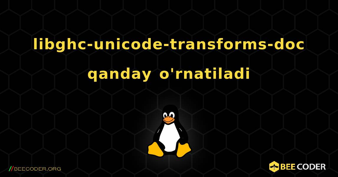 libghc-unicode-transforms-doc  qanday o'rnatiladi. Linux