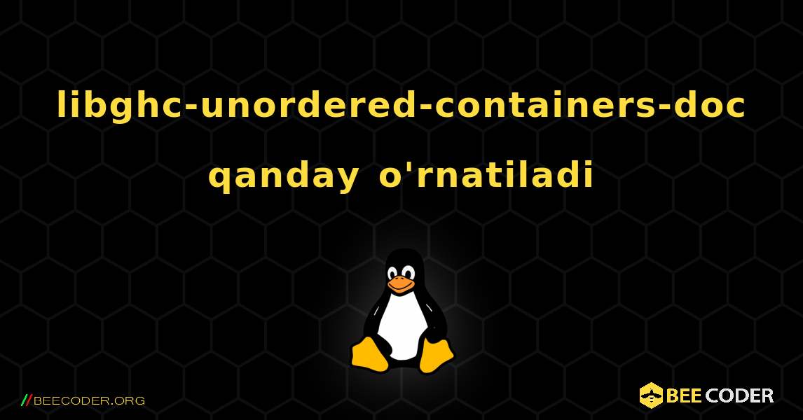 libghc-unordered-containers-doc  qanday o'rnatiladi. Linux