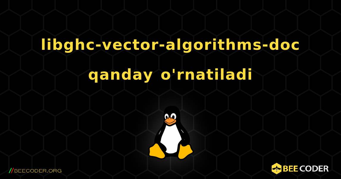 libghc-vector-algorithms-doc  qanday o'rnatiladi. Linux