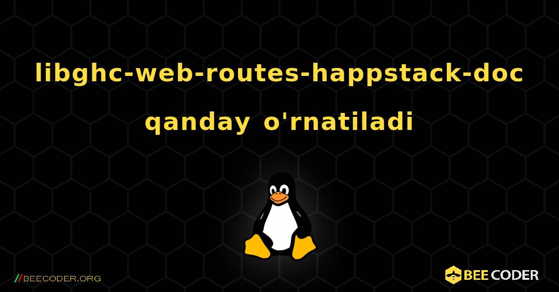 libghc-web-routes-happstack-doc  qanday o'rnatiladi. Linux
