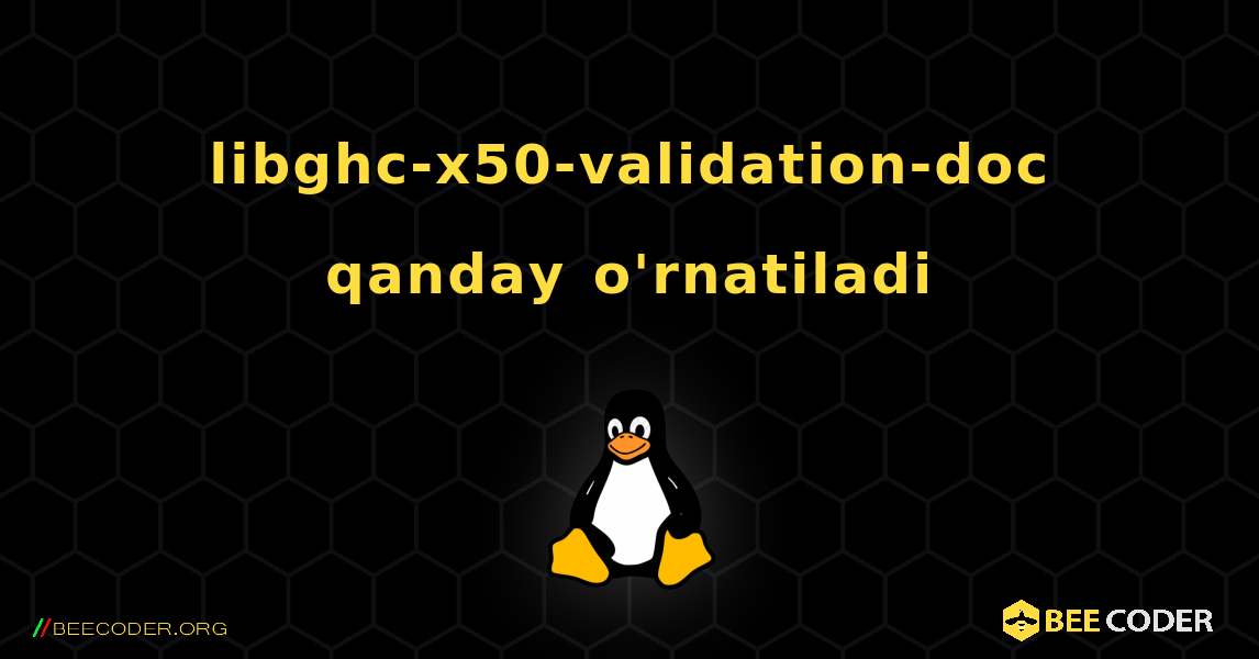 libghc-x50-validation-doc  qanday o'rnatiladi. Linux