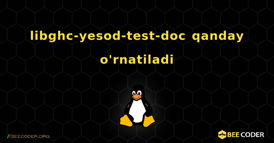 libghc-yesod-test-doc  qanday o'rnatiladi. Linux