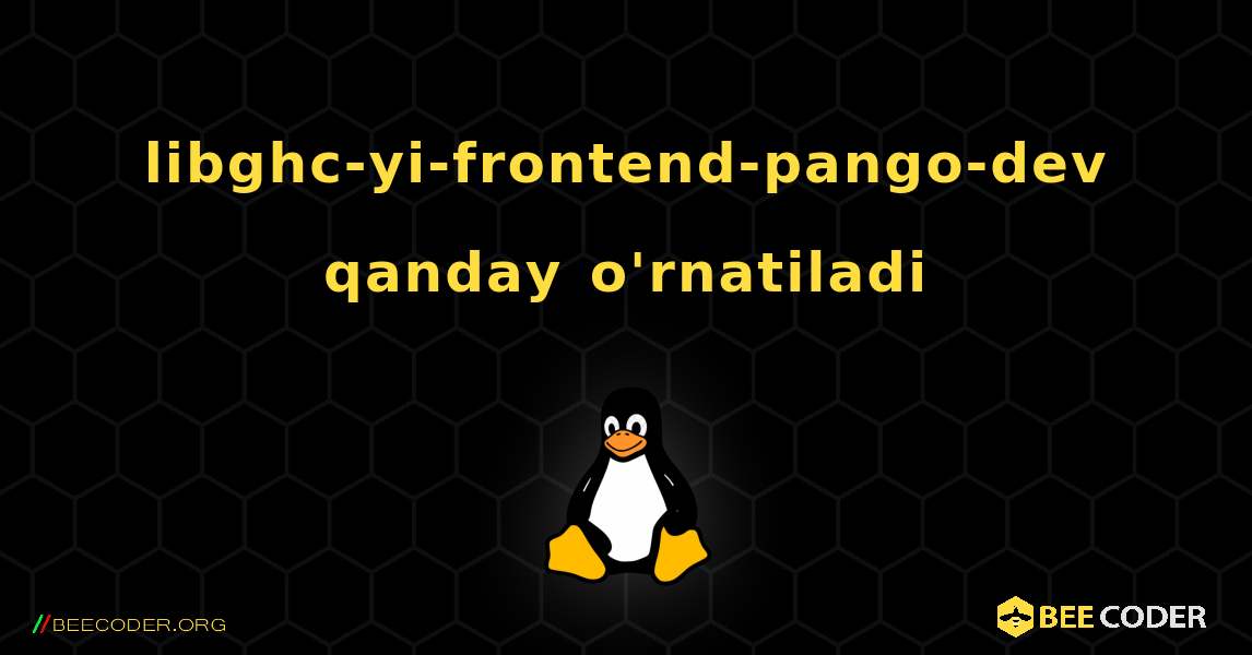 libghc-yi-frontend-pango-dev  qanday o'rnatiladi. Linux