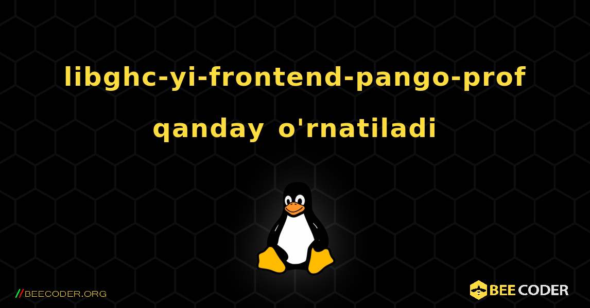 libghc-yi-frontend-pango-prof  qanday o'rnatiladi. Linux