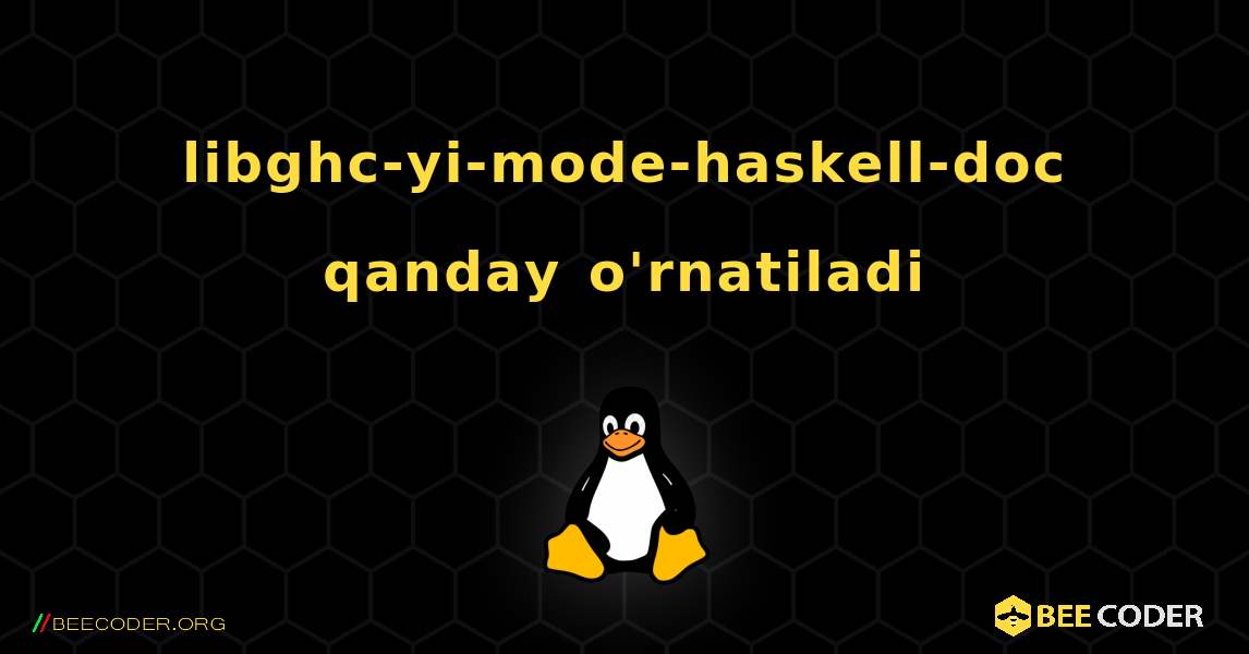 libghc-yi-mode-haskell-doc  qanday o'rnatiladi. Linux
