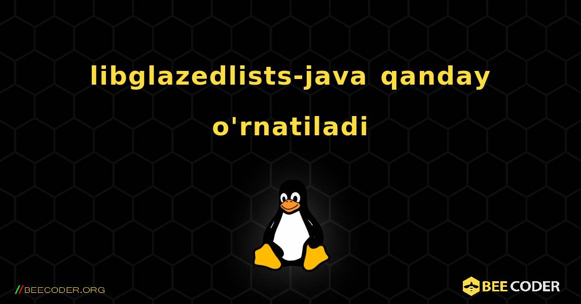 libglazedlists-java  qanday o'rnatiladi. Linux