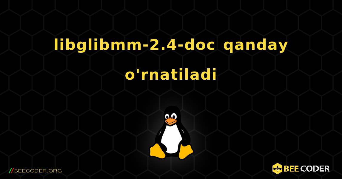 libglibmm-2.4-doc  qanday o'rnatiladi. Linux