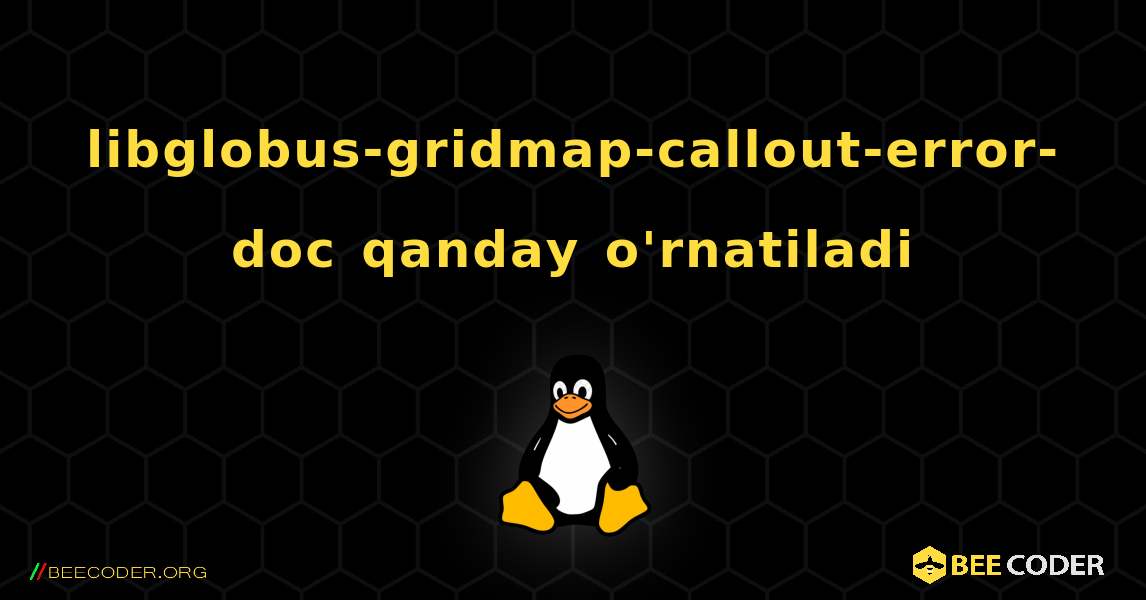 libglobus-gridmap-callout-error-doc  qanday o'rnatiladi. Linux
