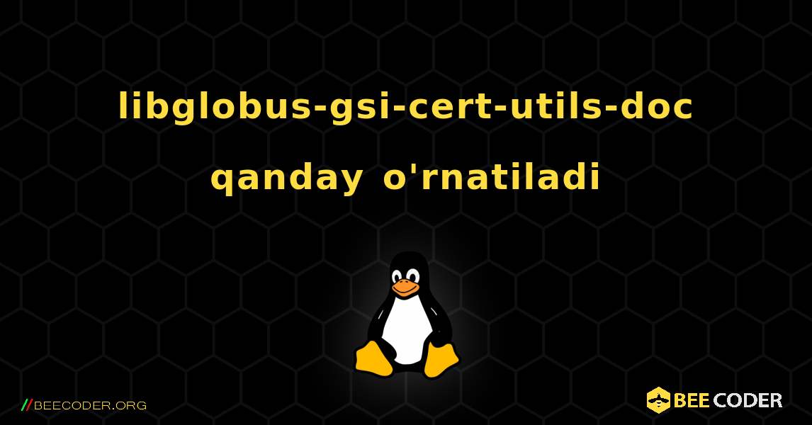 libglobus-gsi-cert-utils-doc  qanday o'rnatiladi. Linux