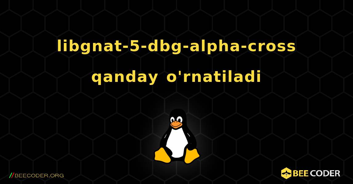 libgnat-5-dbg-alpha-cross  qanday o'rnatiladi. Linux