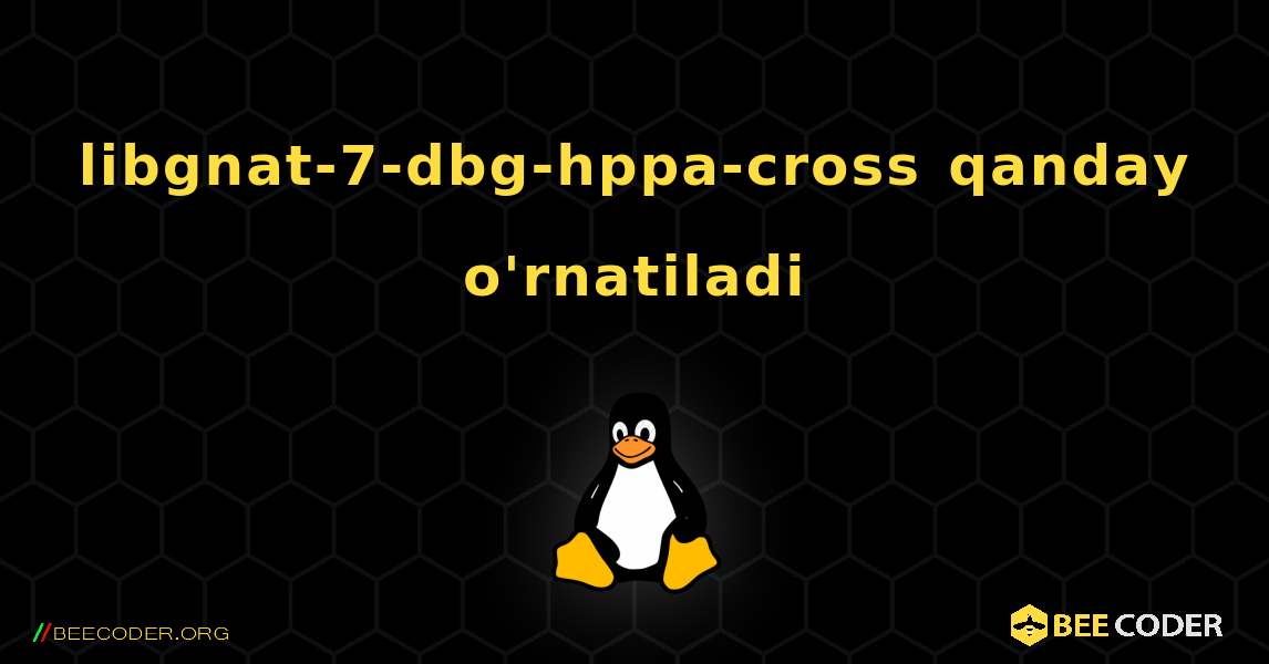 libgnat-7-dbg-hppa-cross  qanday o'rnatiladi. Linux