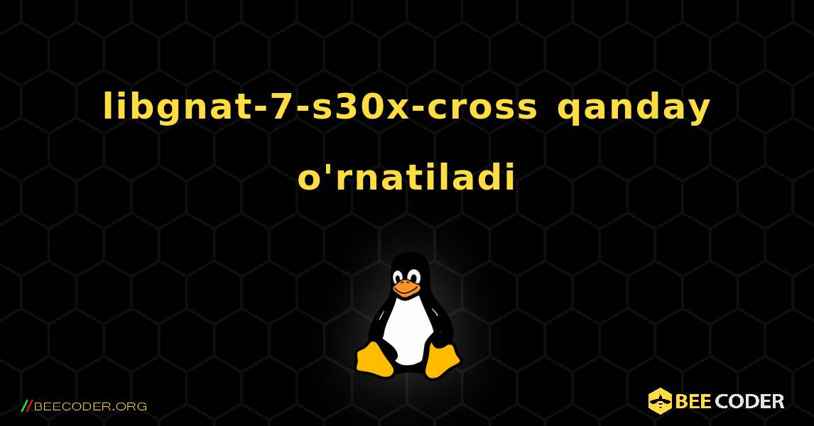 libgnat-7-s30x-cross  qanday o'rnatiladi. Linux