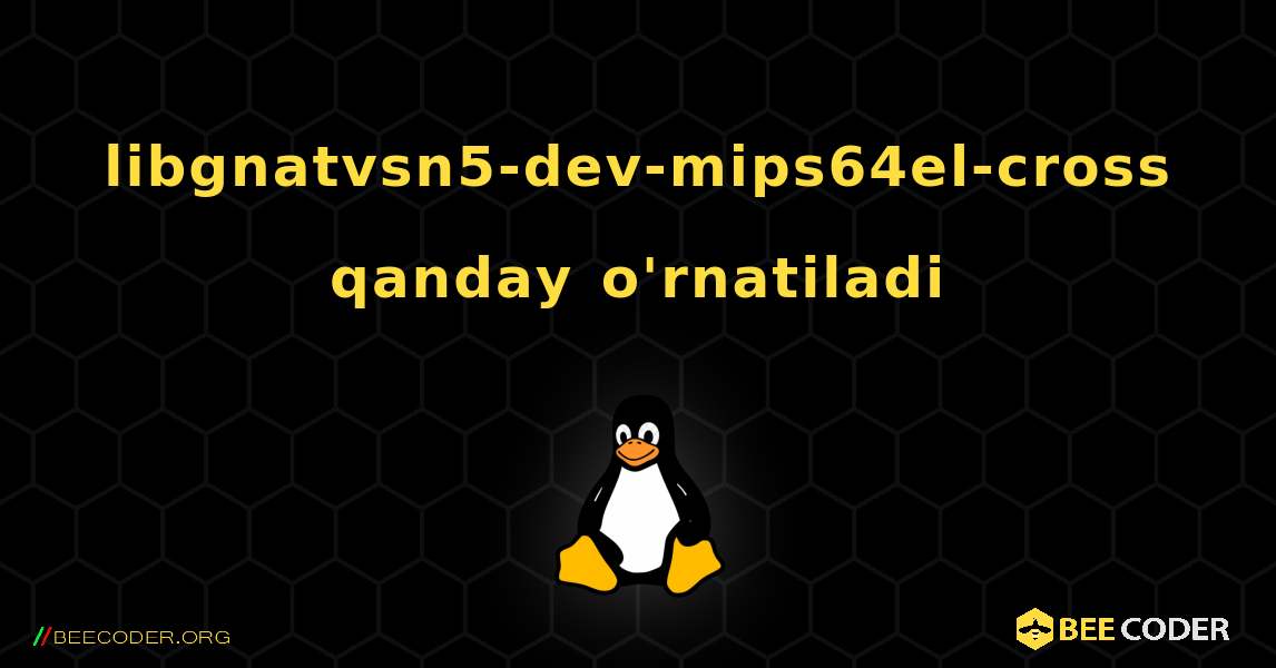 libgnatvsn5-dev-mips64el-cross  qanday o'rnatiladi. Linux