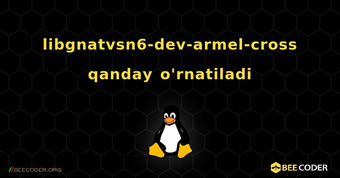 libgnatvsn6-dev-armel-cross  qanday o'rnatiladi. Linux