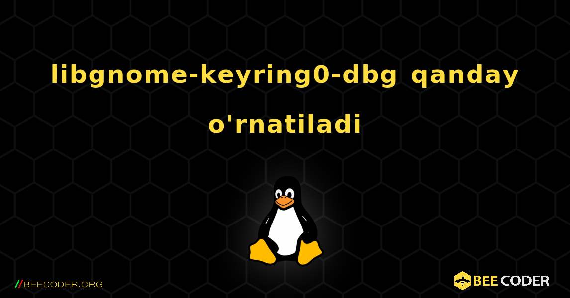 libgnome-keyring0-dbg  qanday o'rnatiladi. Linux