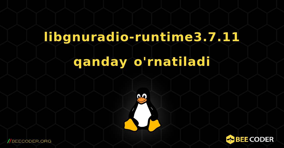 libgnuradio-runtime3.7.11  qanday o'rnatiladi. Linux