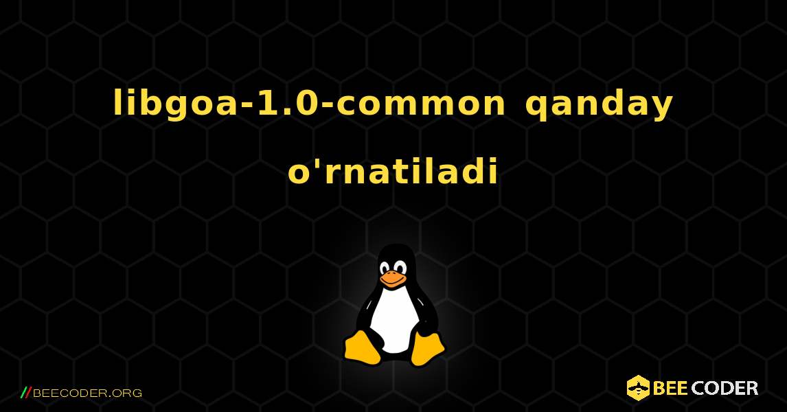 libgoa-1.0-common  qanday o'rnatiladi. Linux
