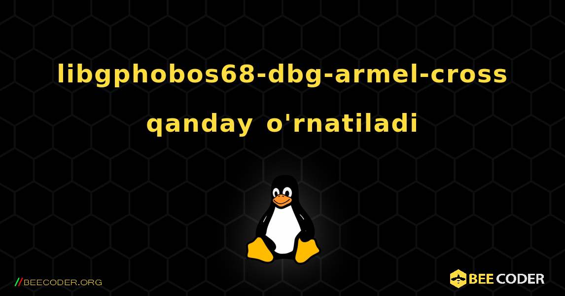 libgphobos68-dbg-armel-cross  qanday o'rnatiladi. Linux