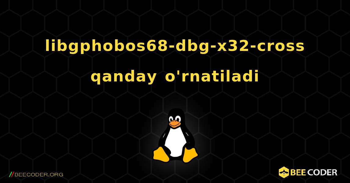 libgphobos68-dbg-x32-cross  qanday o'rnatiladi. Linux