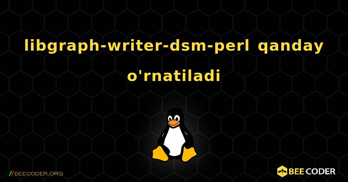 libgraph-writer-dsm-perl  qanday o'rnatiladi. Linux