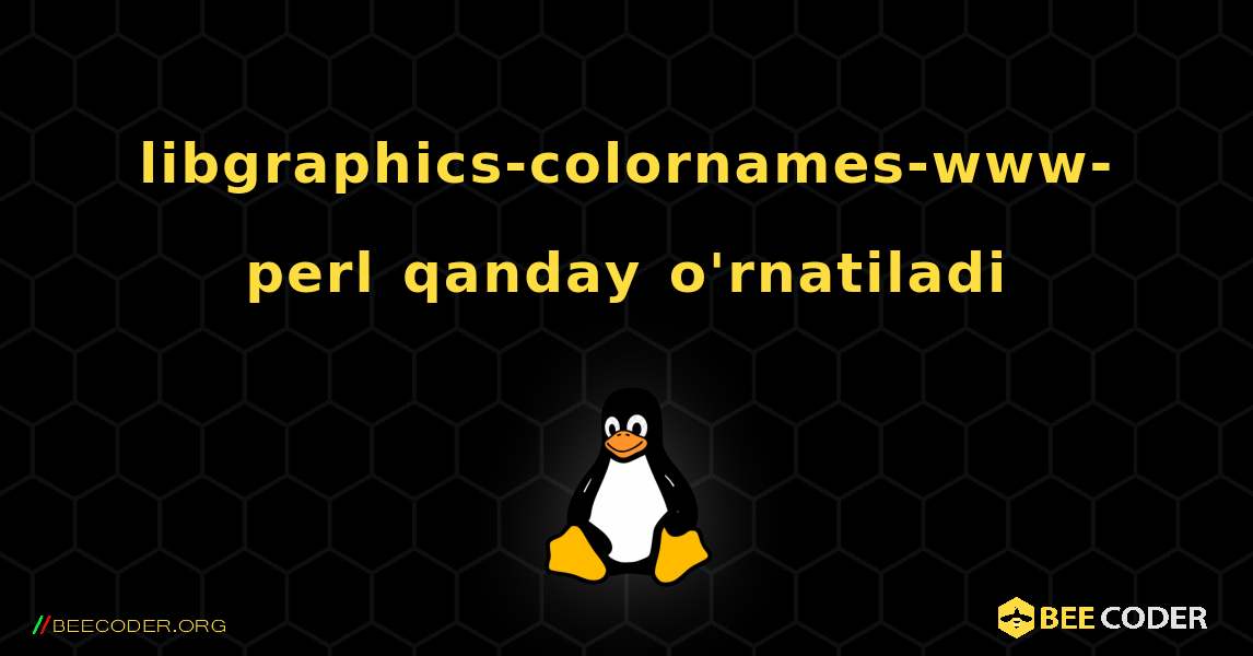 libgraphics-colornames-www-perl  qanday o'rnatiladi. Linux