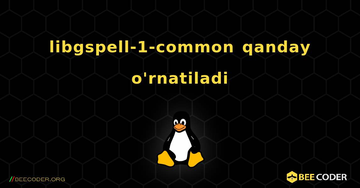 libgspell-1-common  qanday o'rnatiladi. Linux