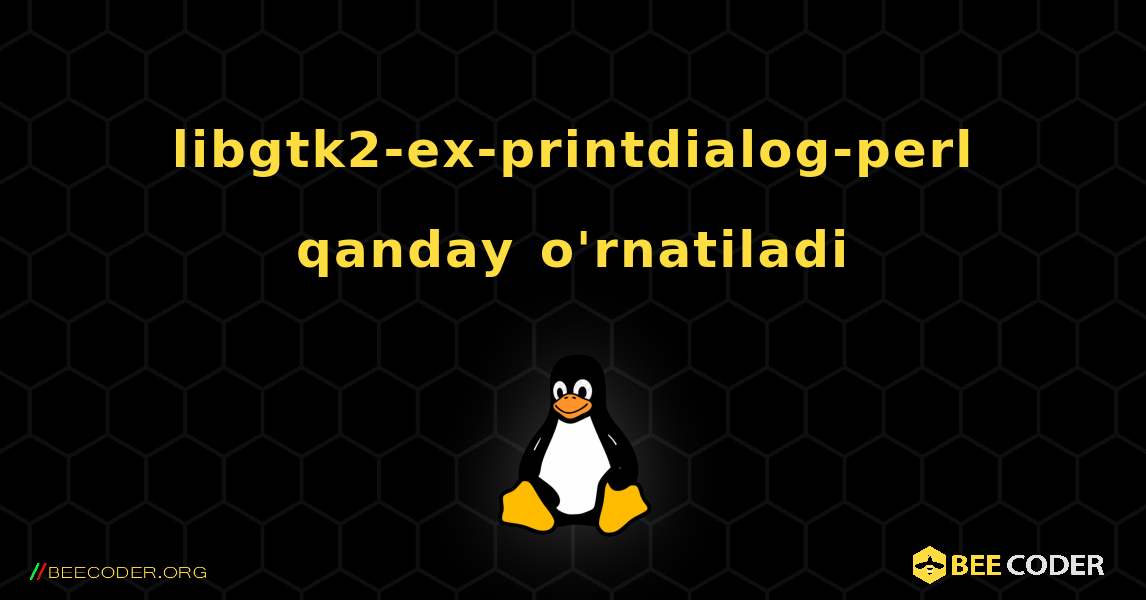 libgtk2-ex-printdialog-perl  qanday o'rnatiladi. Linux