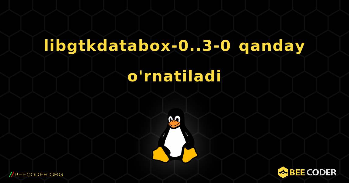 libgtkdatabox-0..3-0  qanday o'rnatiladi. Linux