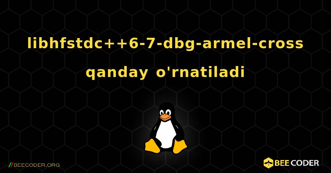 libhfstdc++6-7-dbg-armel-cross  qanday o'rnatiladi. Linux