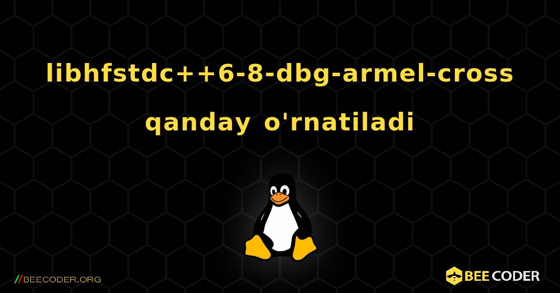 libhfstdc++6-8-dbg-armel-cross  qanday o'rnatiladi. Linux