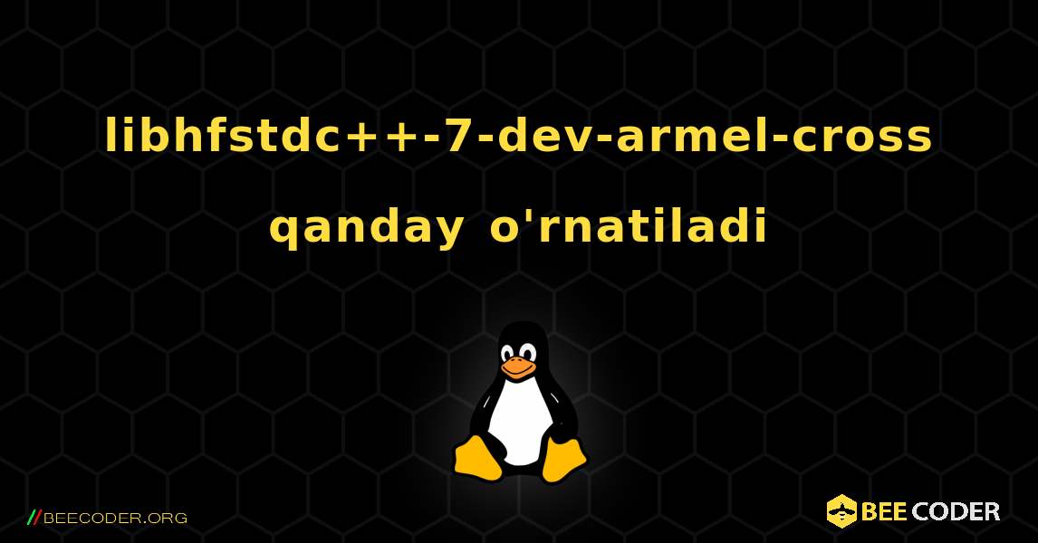 libhfstdc++-7-dev-armel-cross  qanday o'rnatiladi. Linux