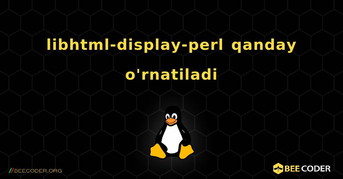libhtml-display-perl  qanday o'rnatiladi. Linux