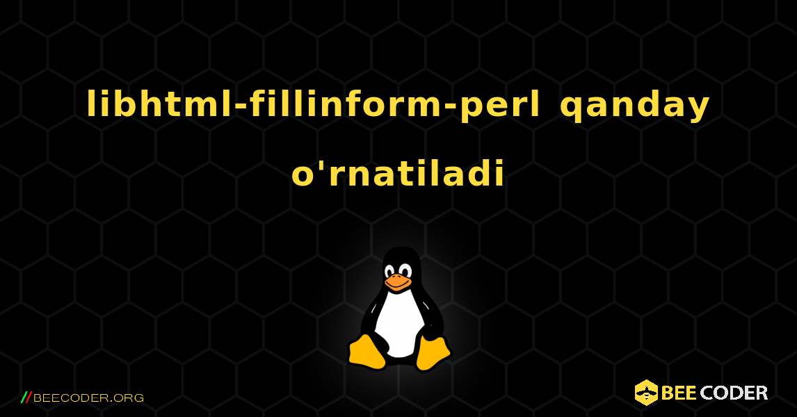 libhtml-fillinform-perl  qanday o'rnatiladi. Linux